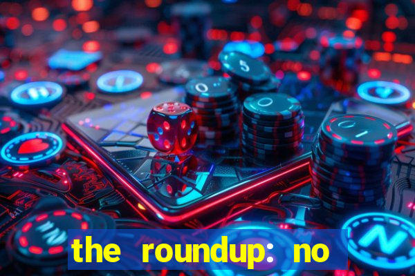 the roundup: no way out dublado download